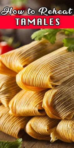 tamales stacked on top of each other with the words how to reheat them