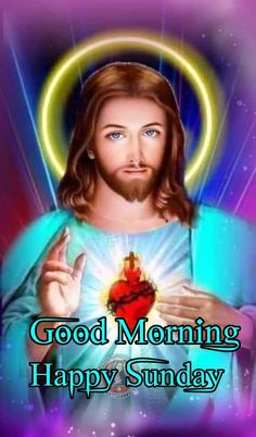 jesus holding a heart with the words good morning happy sunday in front of his face