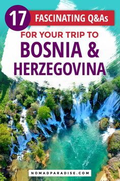 an aerial view of bosina and herzegovinna waterfalls with text overlay reading 17 fascinating q & a's for your trip to bosina