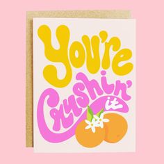 A light pink card with an orange design and yellow and pink text that reads, You're Crushing it. Greeting Card Inspiration, Crushing It, Happy New Home, Puzzle Crafts, Baby Greeting Cards, Happy Cards, Greeting Card Illustration, S Design, Card Illustration