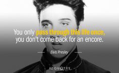 an image of elvis presley with quote about life and love on the front cover of his album, you only pass through this life once, you don't come back for an error