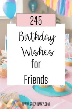 a birthday party with cupcakes and colorful streamers on the table text reads, 24 birthday wishes for friends