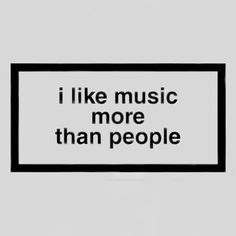 a sign that says i like music more than people