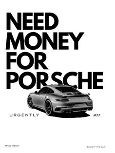 a porsche advertisement with the words need money for porsche