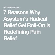 7 Reasons Why Asystem's Radical Relief Gel Roll-On is Redefining Pain Relief Female Libido, Sicilian Lemon, Pain Relief, Rolls, How To Plan