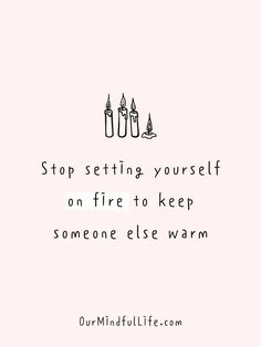 a black and white photo with the words stop setting yourself on fire to keep someone else warm