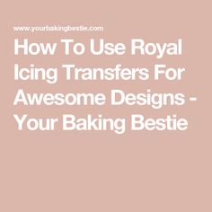 how to use royal icing transferers for awesome designs - your baking bestie