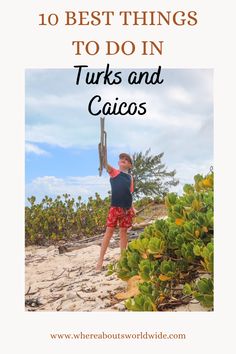 a man standing on top of a sandy beach next to the ocean with text overlay reading 10 best things to do in tuks and cayos