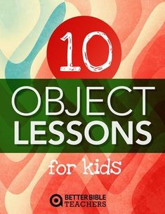 10 object lessons for kids to use in the classroom