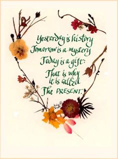 a cross stitch pattern with flowers in the center and a quote on it that reads,'honesty is history tomorrow is a mystery today is a gift that is why it is