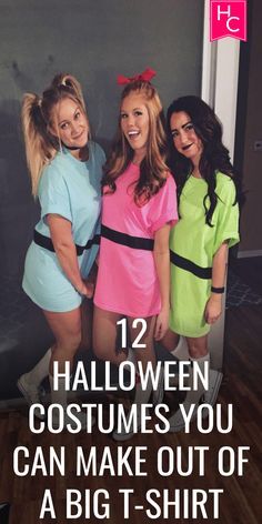 three women dressed up in halloween costumes with text overlay that reads, 12 halloween costumes you can make out of a big t - shirt