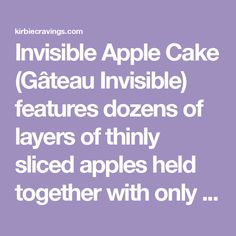 the words invisible apple cake gateau invisible features dozens of layers of thin sliced apples held together with only