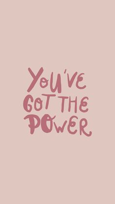 the words you've got the power written in pink ink on a pink background