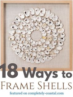 18 Ways to Frame Shells | Shell Art Ideas Paper Flower Garland, Shell Display, Paper Flower Garlands, Oyster Shell Crafts, Seashell Wall Art, Shells Diy, Paper Flower Art