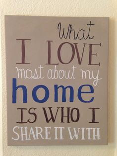 a sign that says i love most about my home is who i share it with