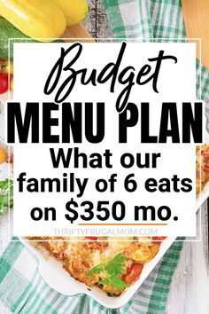 a plate of food with the words budget menu plan what our family of 6 eats on $ 350 mo