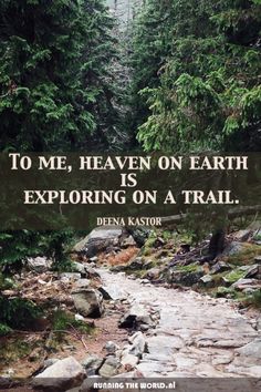 a trail with a quote on it that says to me, heaven on earth is exploring on a trail