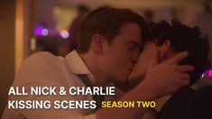 two people kissing each other with the words all nick and charlie kissing scenes season two