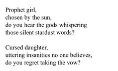 a poem written in black and white with the words,'project girl, chosen by the sun, do you hear the gods whispering those silent stadst words?