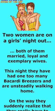 This night they have had one too many Bacardi Breezers and are unsteadily walking home.   On the way they suddenly realize that they really have to pee, and lacking any proper facilities, they decide to sneak into a graveyard.   The first woman realizes that she has nothing to wipe with, so she... Funny Women Jokes, Birthday Jokes, Women Jokes, Marriage Jokes