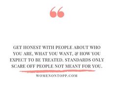 a quote that reads get honest with people about who you are, what you want, and how you expect to be treated standards only scare off people not meant for you