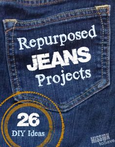 the back pocket of a pair of jeans with words on it that read, repurposed jeans projects 26 diy ideas