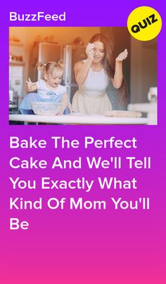 a mother and daughter baking together with the words bake the perfect cake and we'll tell you exactly what kind of mom you'll be