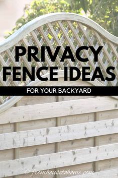 privacy fence with text overlay that reads privacy fence ideas for your backyard