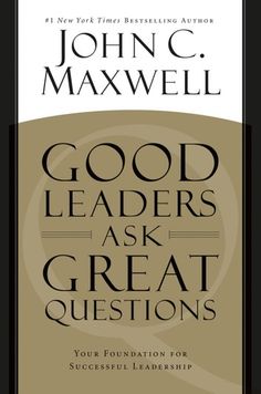 the cover of john c maxwell's book good leaders ask great questions, which is in