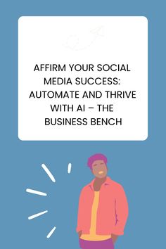 Promotional graphic for “Affirm Your Social Media Success: Automate and Thrive with AI – The Business Bench” featuring a stylized person. Confidence Boost