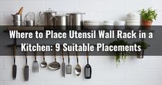 there are utensils hanging on the wall rack in a kitchen 9 suitable placements