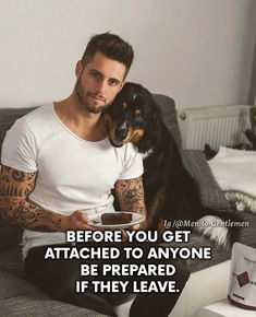 a man sitting on top of a couch with a dog next to him and the caption reads, before you get attached to anyone be prepared if they leave