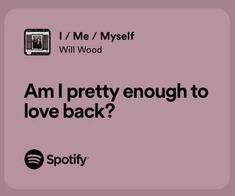 a pink background with the words i'm me / myself will wood am i pretty enough to love back?