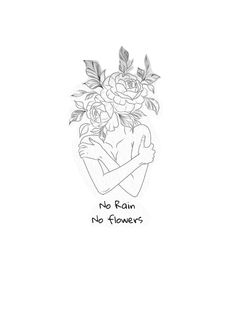 a black and white drawing of flowers with the words no rain, no flowers