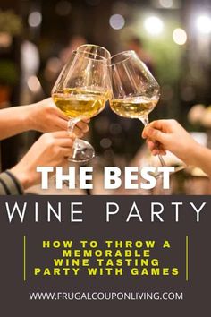 two people toasting wine glasses with the words, the best wine party how to throw a memorable tasting party with games