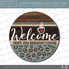 a wooden sign that says welcome, hope you brought coffee and is decorated with the word's name