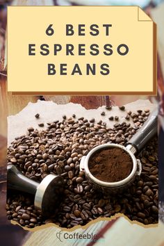 coffee beans with the words, 6 best espresso beans on top and below