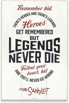 a wooden sign with the words, hero's get remembers but legends never die follow your heart, and you'll never go wrong