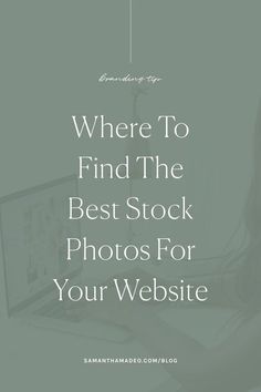 a laptop computer sitting on top of a desk with the words where to find the best stock photos for your website