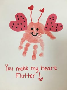 a child's handprint with the words you make my heart flutterr