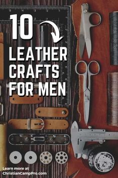 leather crafts for men with the title 10 leather crafts for men on top of it