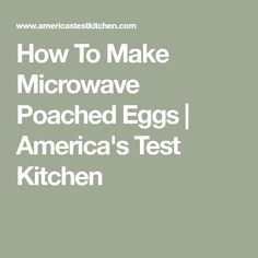 the words how to make microwave microwave poached eggs america's test kitchen