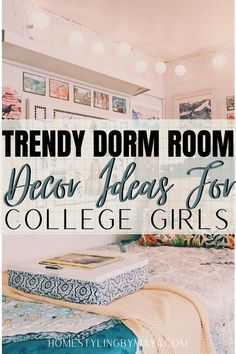 dorm room decor ideas for college girls with text overlay that reads trendy dorm room decor ideas for college girls