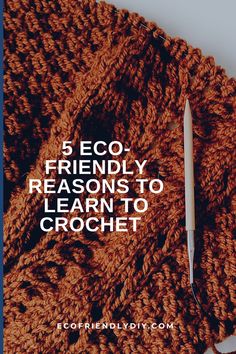 a crocheted blanket with the words 5 eco friendly reasons to learn to crochet