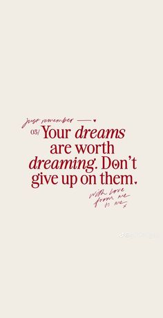 a quote that reads, your dreams are worth dreaming don't give up on them