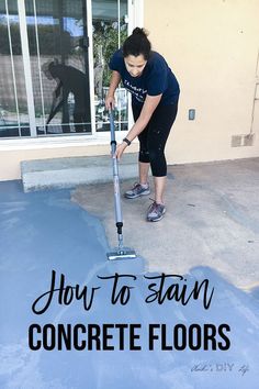 a woman is cleaning the concrete with a mop in front of her house and text overlay reads how to stain concrete floors