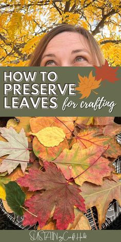 a woman holding leaves in front of her face with the words how to preserve leaves for crafting