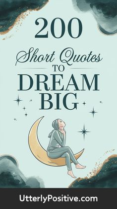 200 Short Quotes to Inspire You to Dream Big Big Quotes, Dream Big Quotes, Believing In Yourself, Reach For The Stars, Simple Quotes