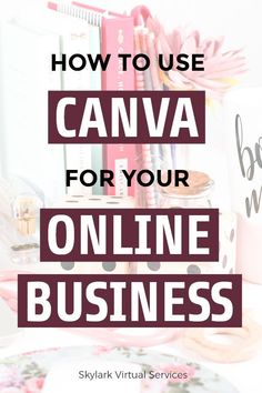 the words how to use canva for your online business on a desk with office supplies