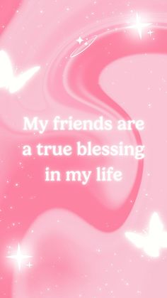 a pink background with white stars and a quote on it that says, my friends are a true blessing in my life